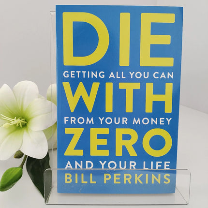 Die with Zero: Getting All You Can from Your Money and Your Life – Paperback, English