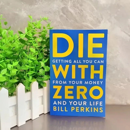 Die With Zero by Bill Perkins – Unconventional Money Management & Life Fulfillment Guide