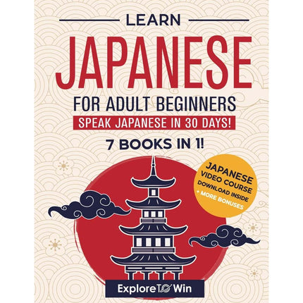 Learn Japanese for Adult Beginners: 7 Books in 1 – Master Conversational Japanese in 30 Days